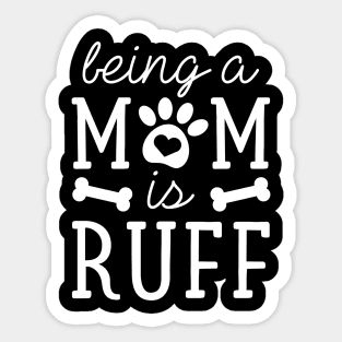 Being A Mom Is Ruff Sticker